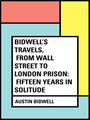 cover image of Bidwell's Travels, from Wall Street to London Prison